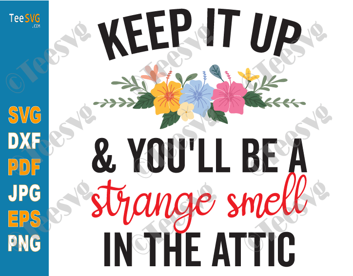 Keep it up and You'll be a Strange Smell in the Attic SVG PNG Funny Humor Sayings