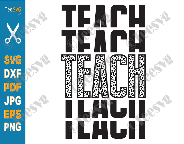 Mirrored Leopard Teach SVG PNG Stacked Teacher Shirt Cricut Cut Files Teaching Print Sublimation