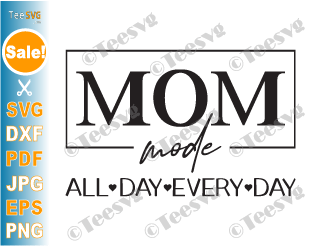 Mom Mode All Day Every Day SVG, Mom Life SVG, Mothers Day Gift SVG, mom shirt svg, Mom Mode SVG, Mother's Day SVG, Mom Quotes SVG for Cricut