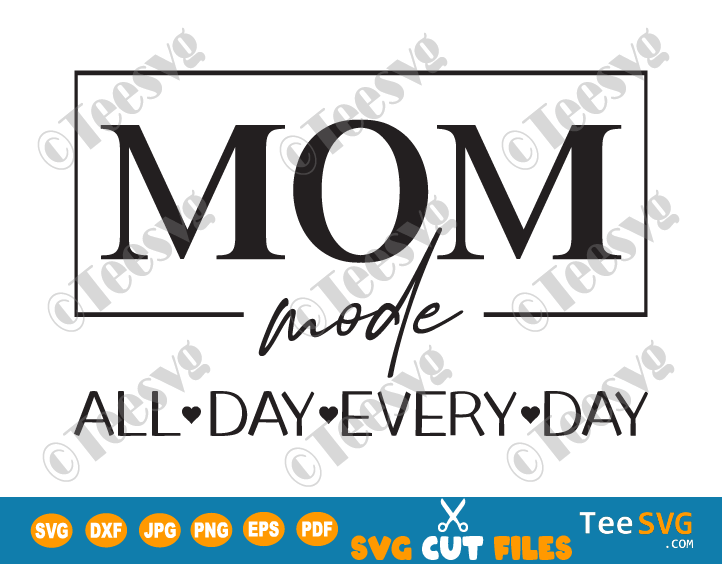 Mom Mode All Day Every Day SVG, Mom Life SVG, Mothers Day Gift SVG, mom shirt svg, Mom Mode SVG, Mother's Day SVG, Mom Quotes SVG for Cricut