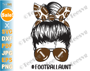 Football Aunt SVG Cut File PNG Messy Bun Proud Football Auntie Soccer Shirt Sports Cricut Craft
