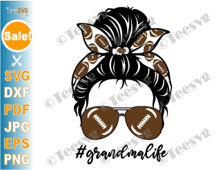 Football Grandma SVG PNG Messy Bun Grandma Life Granny Shirt Designs Sunglasses Headband Decal Sublimation