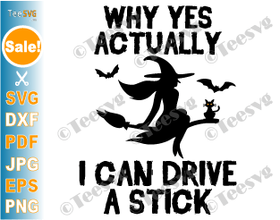 Why Yes Actually I Can Drive A Stick SVG, PNG, Funny Halloween Witch SVG, Flying Witch, Girl halloween Shirt Design for Cricut