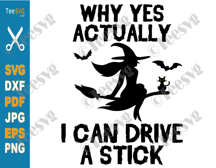 Why Yes Actually I Can Drive A Stick SVG, PNG, Funny Halloween Witch SVG, Flying Witch, Girl halloween Shirt Design for Cricut