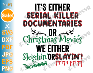 It's Either Serial Killer Documentaries or Christmas Movies SVG We Either Sleighin or Slaying True Crime and Crafting Christmas Mug PNG