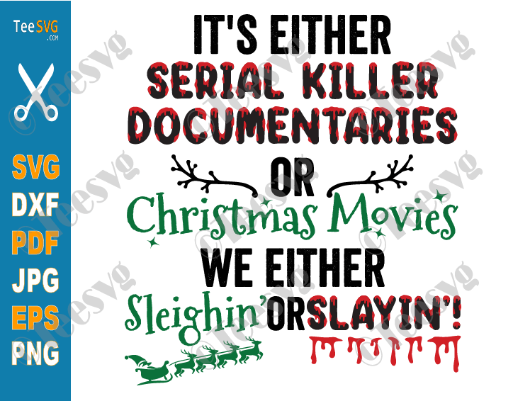 It's Either Serial Killer Documentaries or Christmas Movies SVG We Either Sleighin or Slaying True Crime and Crafting Christmas Mug PNG
