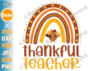 Thankful Teacher SVG, Rainbow, Thanksgiving Teacher SVG, Turkey One Thankful Teachers Fall Autumn PNG Cricut Shirt Cut File