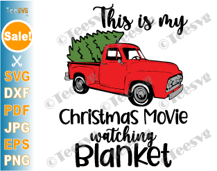 This is My Christmas Movie Watching Blanket SVG PNG Sublimation Rustic Christmas Tree Truck Xmas Blanket Party Decor DXF Cut Files for Cricut