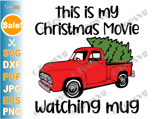 This is My Christmas Movie Watching Mug SVG Christmas Tree Red Truck Cool Mugs Coffee Mug Xmas PNG