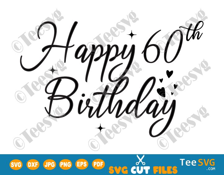 Happy 60th Birthday SVG Cake Topper Sixty Bday Dad Mom Stars Hearts Anniversary Images