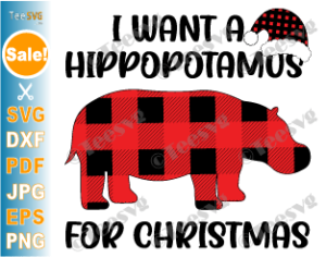 I Want a Hippopotamus For Christmas SVG PNG Sublimation All I Want is