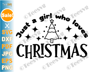 Just a girl who loves Christmas SVG PNG Merry Christmas Shirt Mug Gift Cute Xmas Little Girls Screen Print Transfer