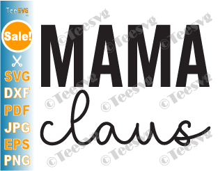 Mama Claus SVG PNG Christmas Shirt SVG Holiday Santa Winter Sign Quote Cut File Coffee Mug Sublimation Cricut