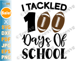 I tackled 100 Days Of School SVG Football Kids Teacher Student 100th ...