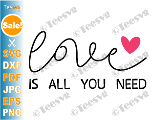 Love is All You Need SVG, Valentine PNG, Valentines Day, Kindness, Be Kind, Self Gift, Teacher, Be A kind human, Love sign