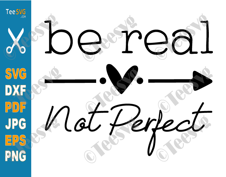 Be Real Not Perfect SVG PNG Kindness Positive Motivational Inspirational Quote SVG Cut File Self Love Women's shirt Cricut Designs