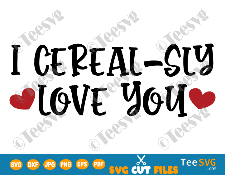 I Cerealsly Love You SVG Bowl Cereal SVG PNG Clipart Valentine's Day Gift Valentine Personalized Printable