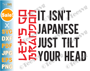 Let's Go Brandon SVG PNG It Isn't Japanese Just Tilt Your Head SVG 2024 Funny Conservative Anti Liberal Cricut Shirt