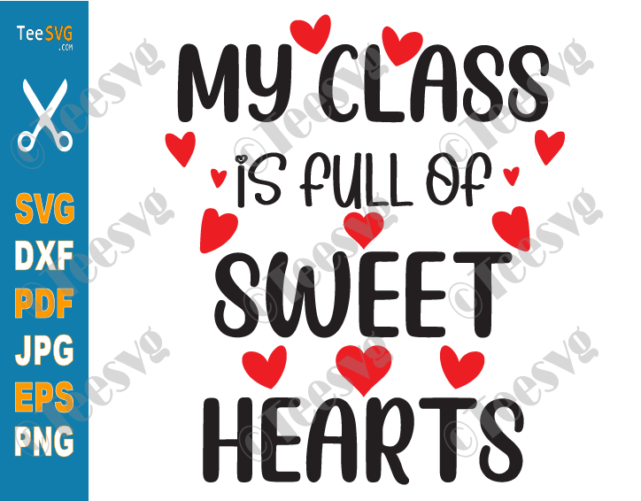 Teacher Valentine SVG My Class is Full of Sweethearts SVG Shirt Valentines Day Sayings Screen Print Sweet Hearts PNG cricut