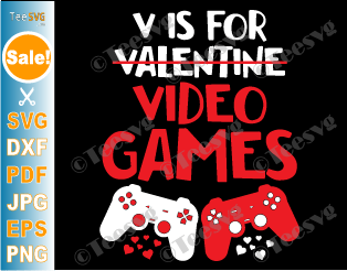 V Is For Video Games SVG Valentine Gamer Boy Men Funny Valentines Day Shirt Gaming Cricut Cut Files