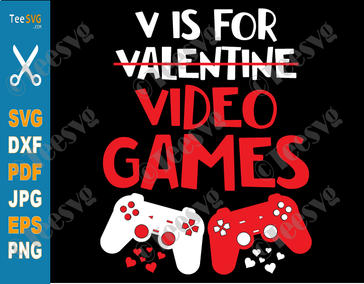 V Is For Video Games SVG Valentine Gamer Boy Men Funny Valentines Day Shirt Gaming Cricut Cut Files