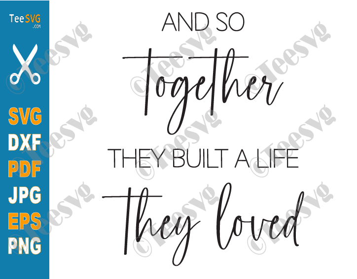 And So Together They Built a Life They Loved SVG, Wall Art Print, Family Quote SVG File Bedroom Wall Decor Ideas DIY