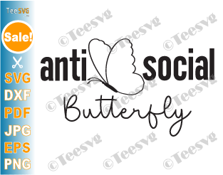 Introvert Butterfly SVG | Antisocial Butterfly PNG and SVG Images | Funny Reserved Unsociable Womens Girls Decal Shirt Design