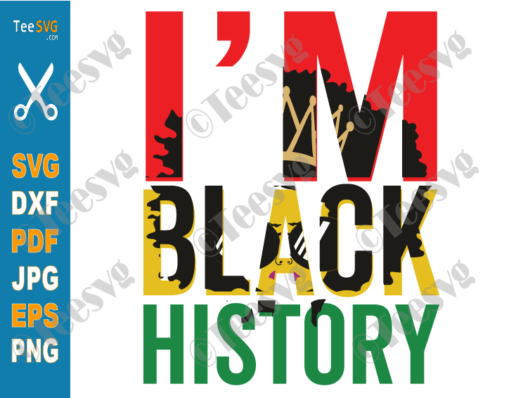 Black History Month SVG I Am Black History SVG PNG Black Power Pride Afro American Melanin Black Woman Africa Freeish Vector Clipart