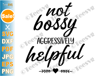 Not Bossy Aggressively Helpful SVG - Sublimation Printable PNG files - Screen Print Transfer - Wife Mom Boss SVG - I'm Just Teacher Mom gift Funny Fun Laughs