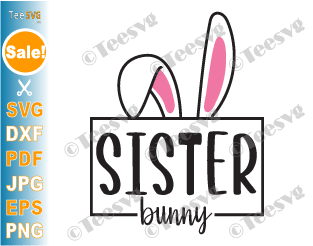 Sister Bunny SVG PNG Easter Bunny Ears SVG Cut for Sisters