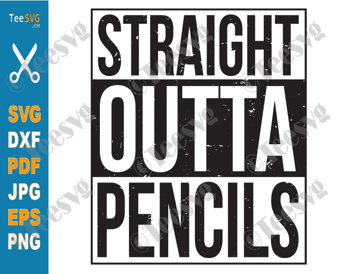 Straight Outta Pencils SVG Distressed Cutting Files Funny Teacher Gift Sayings Graduation Shirt Instant Download