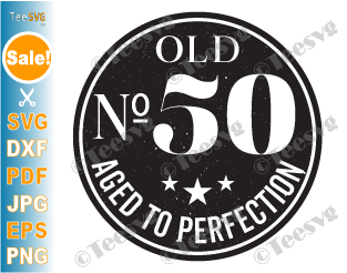 50th Birthday Cricut Ideas | 50th Birthday SVG PNG CLIPART Aged to Perfection | 50 Years Old SVG | Fifty Anniversary Vector Design Images Quotes For Her