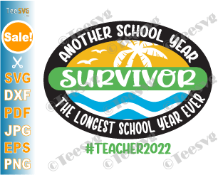 Another School Year Survivor SVG PNG Teacher 2022 The Longest School Year Ever Survivor Shirt End of School Year SVG