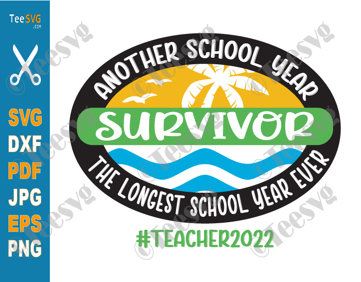 Another School Year Survivor SVG PNG Teacher 2022 The Longest School Year Ever Survivor Shirt End of School Year SVG