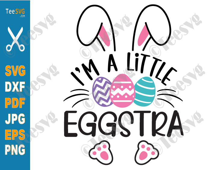 I'm A Little Eggstra SVG PNG Funny Easter Bunny SVG Baby Kids Toddler Shirt Cut File