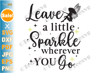 Cricut Inspirational Quotes SVG PNG CLIPART | Leave a Little Sparkle Wherever You Go SVG | She Leaves a Little Sparkle Wherever She Goes | Silhouette Positive Motivational Sayings Design Graphics Vector Shirt