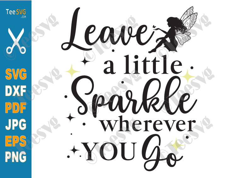 Positive Inspirational Quotes SVG PNG CLIPART | Leave a Little Sparkle Wherever You Go SVG | She Leaves a Little Sparkle Wherever She Goes | Cricut Silhouette Motivational Sayings Design Graphics Vector Shirt 