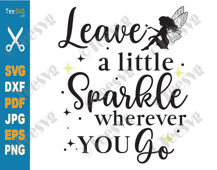 Leave A Little Sparkle Wherever You Go svg, Brand Sparkling new svg,  Sparkle svg, dxf and png instant download, Quotes SVG, Girls svg