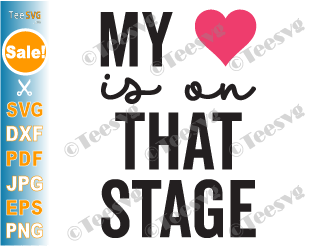 My Heart Is On That Stage SVG | Dance Mom Shirt SVG PNG Print | Dance Mama Life Dancer Ballet Cricut Sublimation Design