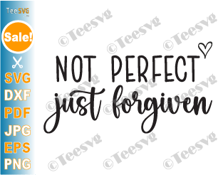 Religious SVG Images PNG CLIPART Black and White | Not Perfect Just Forgiven SVG | Christian Self Love Easter Worthy Christian Images With Quotes Sublimation Design Cricut Shirt Vector