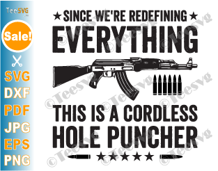 Since We're Redefining Everything SVG PNG CLIPART | This Is A Cordless Hole Puncher SVG Patriotic | Top Gun SVG Designs | Weapon Saying Shirt Decal