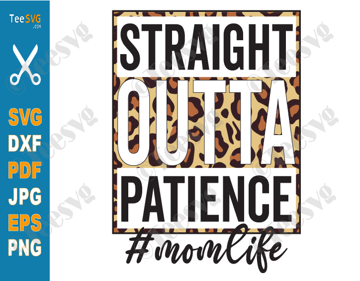 Momlife SVG Cricut PNG CLIPART | Straight Outta Patience SVG Mom Life Shirt | Leopard Mama Life Sublimation Decal | Funny Patient Mommy Vector Graphic Design