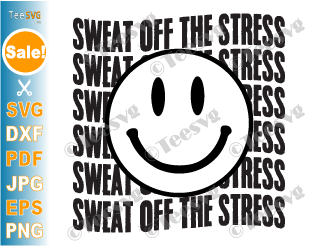 Gym Quotes PNG Funny Workout Sayings SVG PNG | Sweat Off The Stress Pun CLIPART | Smiley Face | Mental Health Fitness Exercise Yoga Shirt Design