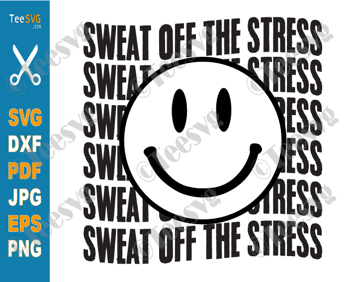 Workout Sayings SVG PNG Funny | Sweat Off The Stress Pun CLIPART | Smiley Face | Mental Health Fitness Exercise Yoga Gym Quotes SVG Shirt Design