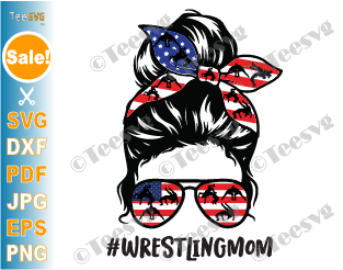 Wrestling Mom SVG Wrestling Mom PNG Messy Bun America Flag WWE Wrestlers Cut File Sports Cricut Shirt Designs