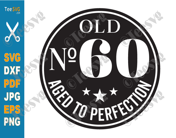 60th Birthday Cricut Ideas Aged to Perfection SVG PNG CLIPART | Sixty Anniversary 60 Years Old Vector Design Images Quotes For Her 