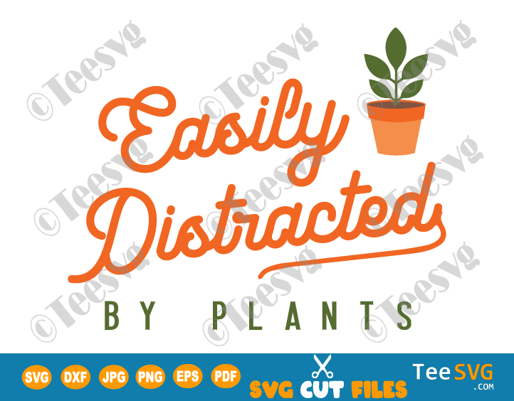 Easily Distracted By Plants SVG Plant Quotes SVG PNG Plant Pot Sayings SVG Mom Lady Cricut Plant Lover Gifts