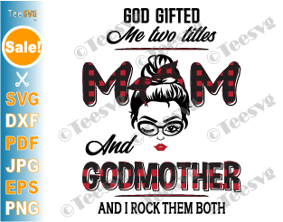 Godmother SVG Images PNG CLIPART | God Gifted Me Two Titles Mom and Godmother SVG | Buffalo Plaid Godparents Sayings Mothers Day Cricut Shirt Graphic Vector Decal