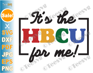 HBCU SVG It's the HBCU for Me SVG PNG Educated Grad Alumni Historically Black Colleges or University