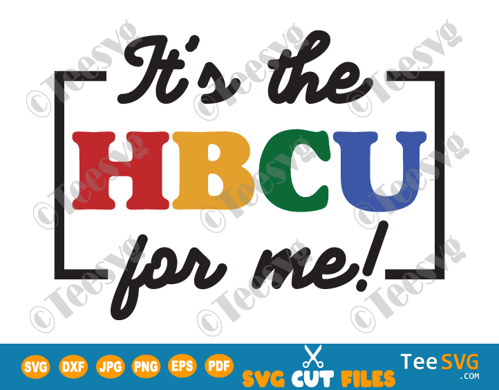 HBCU SVG It's the HBCU for Me SVG PNG Educated Grad Alumni Historically Black Colleges or University